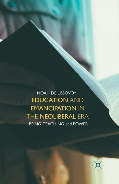 Book cover of: Education and Emancipation in the Neoliberal Era. By: Noah De Lissovoy