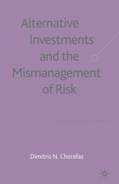 Book cover of: Alternative Investments and the Mismanagement of Risk. By: D. Chorafas
