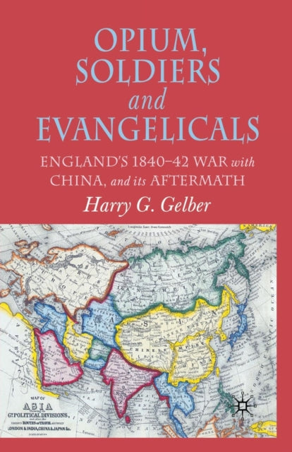 Book cover of: Opium, Soldiers and Evangelicals. By: H. Gelber