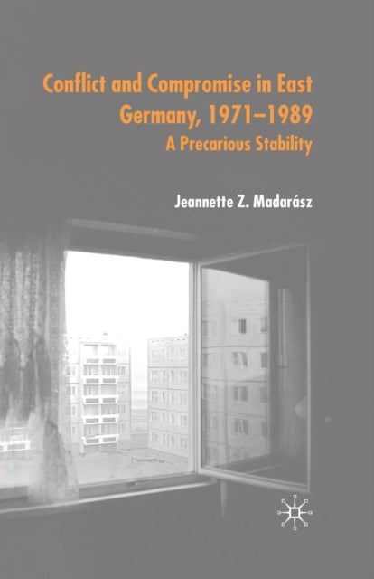 Book cover of: Conflict and Compromise in East Germany, 1971–1989. By: J. Madarász