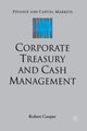 Book cover of: Corporate Treasury and Cash Management. By: R. Cooper