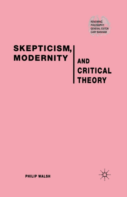 Book cover of: Skepticism, Modernity and Critical Theory. By: P. Walsh