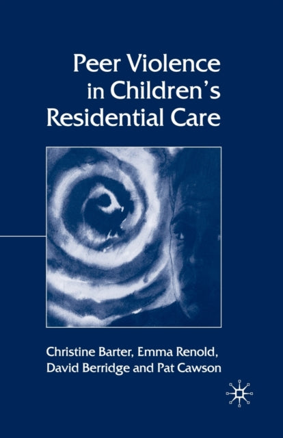 Book cover of: Peer Violence in Children's Residential Care. By: C. Barter