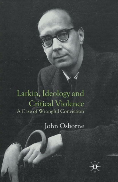 Book cover of: Larkin, Ideology and Critical Violence. By: J. Osborne