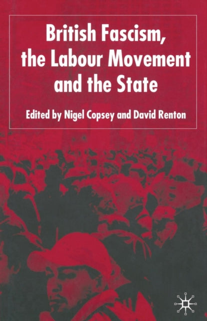 Book cover of: British Fascism, the Labour Movement and the State. By: N. Copsey