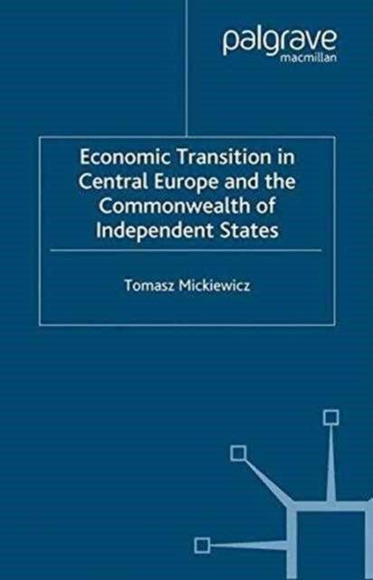 Book cover of: Economic Transition in Central Europe and the Commonwealth of Independent States. By: T. Mickiewicz