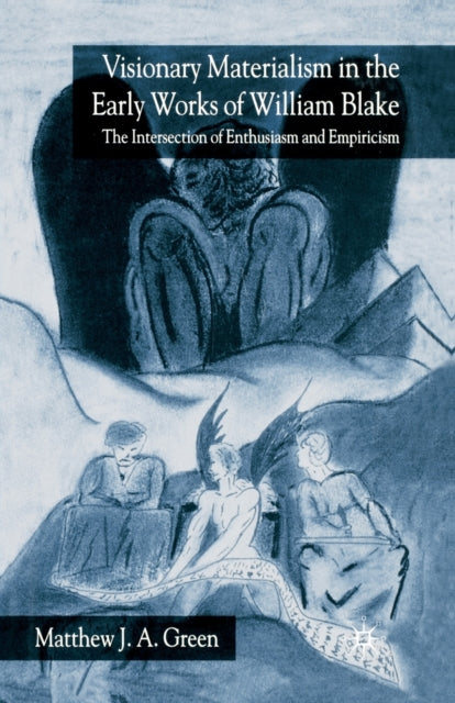 Book cover of: Visionary Materialism in the Early Works of William Blake. By: M. Green