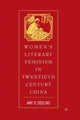 Book cover of: Women’s Literary Feminism in Twentieth-Century China. By: A. Dooling