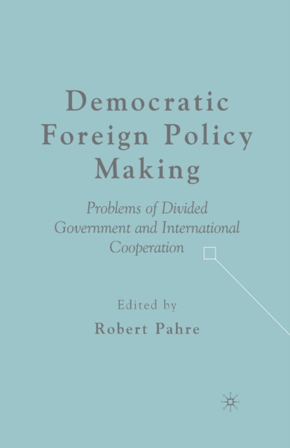 Book cover of: Democratic Foreign Policy Making. By: R. Pahre
