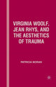 Book cover of: Virginia Woolf, Jean Rhys, and the Aesthetics of Trauma. By: P. Moran