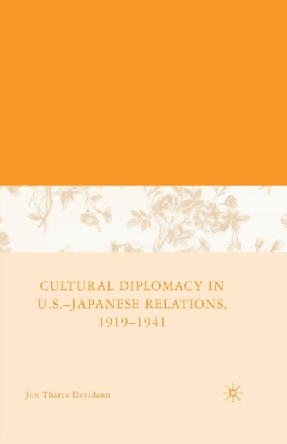 Book cover of: Cultural Diplomacy in U.S.-Japanese Relations, 1919-1941. By: J. Davidann