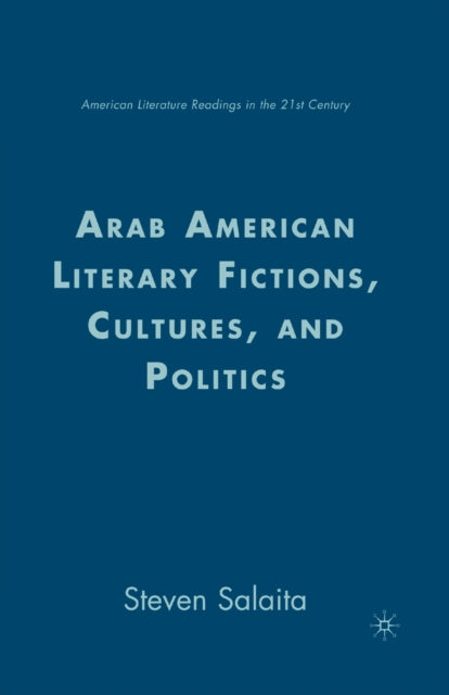 Book cover of: Arab American Literary Fictions, Cultures, and Politics. By: Steven Salaita