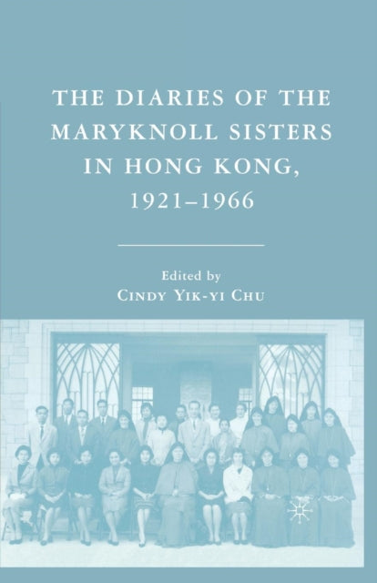 Book cover of: Diaries of the Maryknoll Sisters in Hong Kong, 1921–1966. By: C. Chu