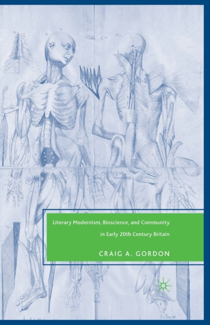 Book cover of: Literary Modernism, Bioscience, and Community in Early 20th Century Britain. By: Craig A. Gordon