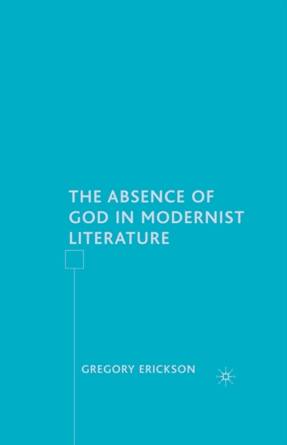 Book cover of: Absence of God in Modernist Literature. By: G. Erickson