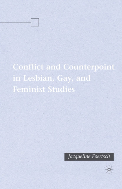 Book cover of: Conflict and Counterpoint in Lesbian, Gay, and Feminist Studies. By: J. Foertsch