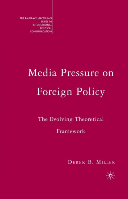Book cover of: Media Pressure on Foreign Policy. By: Derek Miller