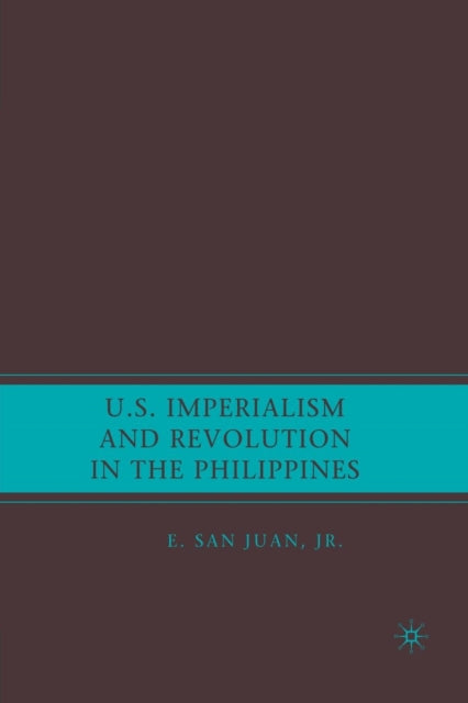 Book cover of: U.S. Imperialism and Revolution in the Philippines. By: E. San Juan Jr.