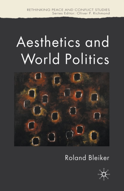 Book cover of: Aesthetics and World Politics. By: R. Bleiker