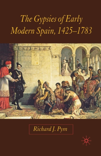 Book cover of: Gypsies of Early Modern Spain. By: R. Pym