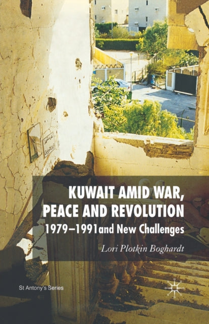 Book cover of: Kuwait Amid War, Peace and Revolution. By: Lori Plotkin Boghardt