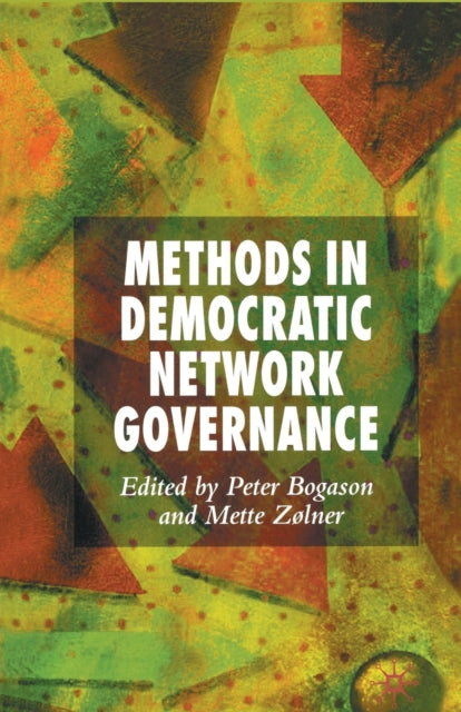 Book cover of: Methods in Democratic Network Governance. By: P. Bogason