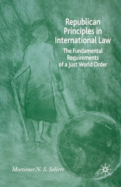 Book cover of: Republican Principles in International Law. By: M. Sellers