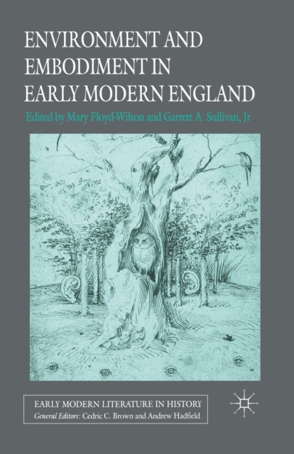 Book cover of: Environment and Embodiment in Early Modern England. By: Garrett A. Sullivan  Jr