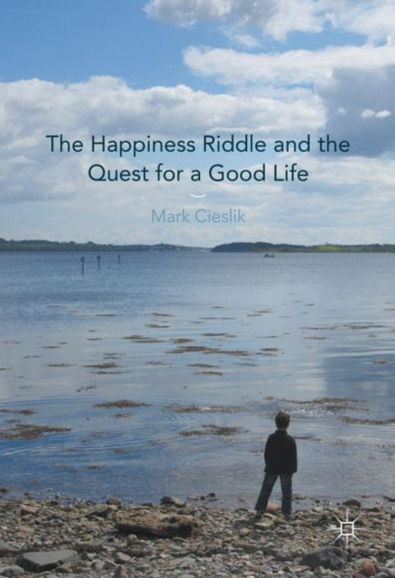 Book cover of: Happiness Riddle and the Quest for a Good Life. By: Mark Cieslik
