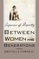 Book cover of: Between Women and Generations. By: Drucilla Cornell