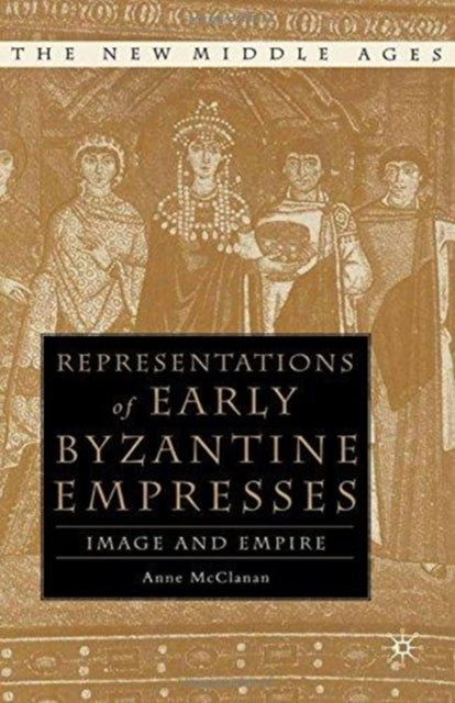 Book cover of: Representations of Early Byzantine Empresses. By: A. McClanan