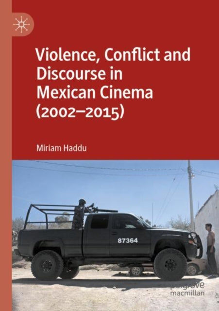 Book cover of: Violence, Conflict and Discourse in Mexican Cinema (2002-2015). By: Miriam Haddu