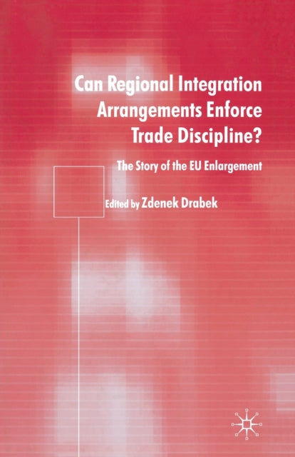 Book cover of: Can Regional Integration Arrangements Enforce Trade Discipline?. By: Zdenek Drabek