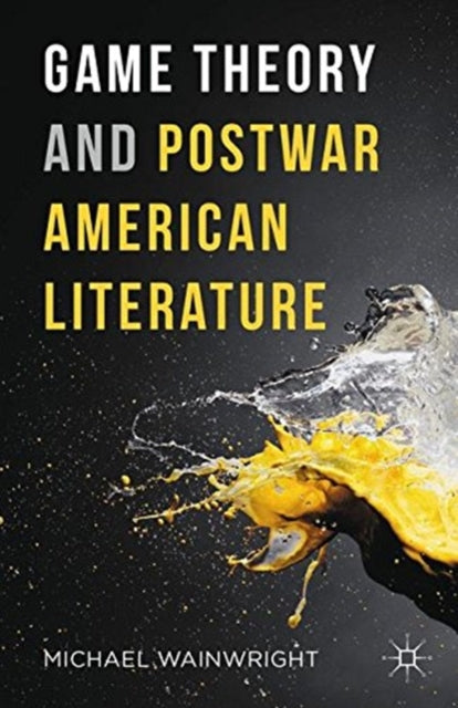 Book cover of: Game Theory and Postwar American Literature. By: Michael Wainwright