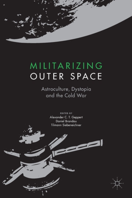 Book cover of: Militarizing Outer Space. By: Alexander C. T. Geppert