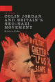Book cover of: Colin Jordan and Britain's Neo-Nazi Movement. By: Paul Jackson