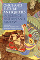 Book cover of: Once and Future Antiquities in Science Fiction and Fantasy