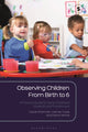 Observing Children From Birth to 6, A Practical Guide for Early Childhood Students and Practitioners 9781350135390 Carole Sharman