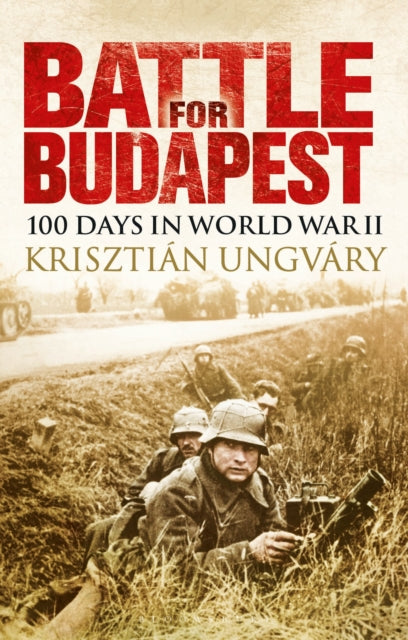 Book cover of: Battle for Budapest. By: Krisztián Ungváry