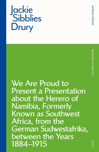 Book cover of: We are Proud to Present a Presentation About the Herero of Namibia, Formerly Known as Southwest Africa, From the German Sudwestafrika, Between the Years 1884 - 1915. By: Jackie Sibblies Drury