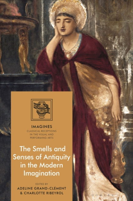 Book cover of: Smells and Senses of Antiquity in the Modern Imagination. By: Adeline Grand-Clément