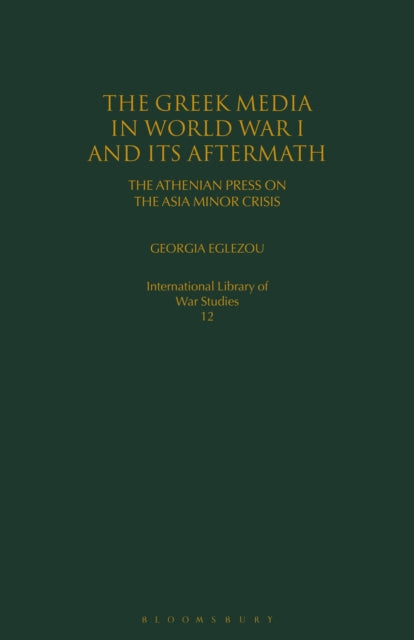 Book cover of: Greek Media in World War I and its Aftermath. By: Georgia Eglezou