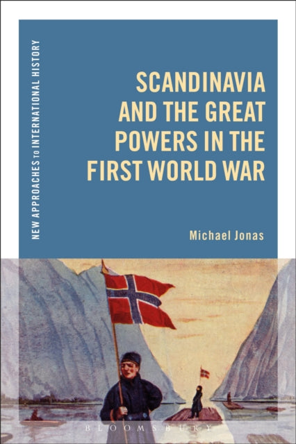 Book cover of: Scandinavia and the Great Powers in the First World War. By: Michael Jonas