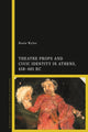 Book cover of: Theatre Props and Civic Identity in Athens, 458-405 BC. By: Rosie Wyles