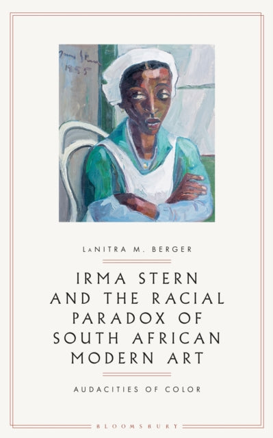 Book cover of: Irma Stern and the Racial Paradox of South African Modern Art. By: LaNitra M. Berger
