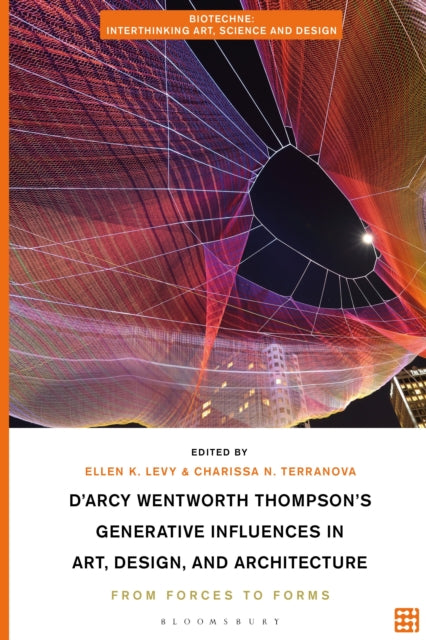 Book cover of: D'Arcy Wentworth Thompson's Generative Influences in Art, Design, and Architecture. By: Ellen K. Levy