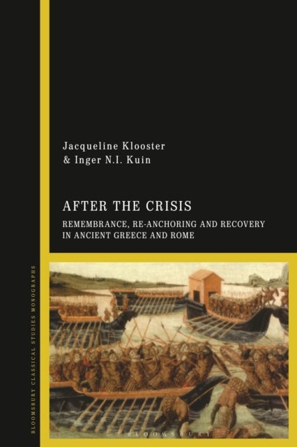 Book cover of: After the Crisis: Remembrance, Re-anchoring and Recovery in Ancient Greece and Rome. By: Jacqueline Klooster