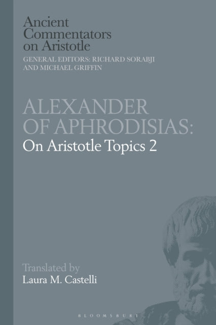 Book cover of: Alexander of Aphrodisias: On Aristotle Topics 2. By: Laura M. Castelli