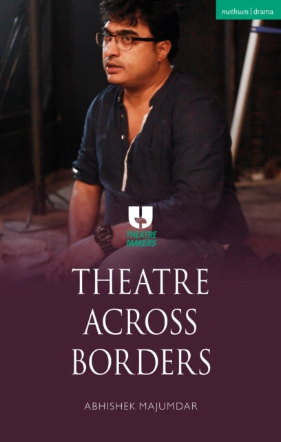 Book cover of: Theatre Across Borders. By: Abhishek Majumdar
