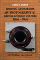 Book cover of: Writing, Authorship and Photography in British Literary Culture, 1880 - 1920. By: Emily Ennis
